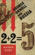 George Orwell And Russia di Masha Karp edito da Bloomsbury Publishing PLC