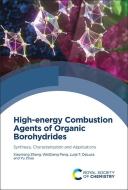High-Energy Combustion Agents of Organic Borohydrides: Synthesis, Characterization and Applications di Xiaohong Zhang, Weiqiang Pang, Luigi T. DeLuca edito da ROYAL SOCIETY OF CHEMISTRY