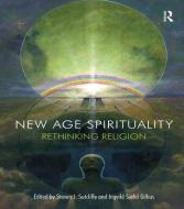 New Age Spirituality di Steven J. Sutcliffe, Ingvild Saelid Gilhus edito da Taylor & Francis Ltd