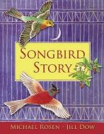 Songbird Story di Michael Rosen edito da Frances Lincoln Publishers Ltd