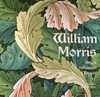 William Morris: Artist Craftsman Pioneer di Rosalind Ormiston, N. M. Wells edito da FLAME TREE PUB