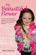 My Beautiful Flower di Jean Murray edito da Austin Macauley Publishers