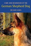 Care and Behaviour of the German Shepherd Dog di David Sands edito da Crowood Press (UK)