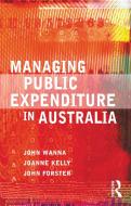 Managing Public Expenditure In Australia di John Wanna, Joanne Kelly, John Forster edito da Taylor & Francis