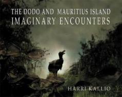 The Dodo and Mauritius Island di Harri Kallio edito da Dewi Lewis Publishing