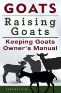 Goats. Raising Goats. Keeping Goats Owners Manual. di Ludwig Lorrick edito da Imb Publishing