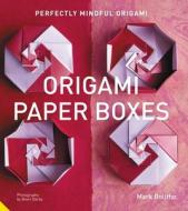 Perfectly Mindful Origami - Origami Paper Boxes di Mark Bolitho edito da Jacqui Small