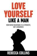 Love Yourself Like A Man di Rebecca Collins edito da THE LIFFEY PR