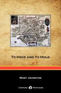 To Have and to Hold (Cortero Pantheon Edition) di Mary Johnston edito da Cortero Publishing