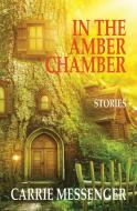 In the Amber Chamber di Carrie Messenger edito da Brighthorse Books