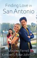 Finding Love In San Antonio di Miralee Ferrell, Kimberly Rose Johnson edito da Mountain Brook Ink