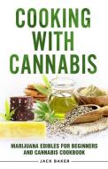 Cooking with Cannabis: Marijuana Edibles for Beginners and Cannabis Cookbook di Jack Baker edito da R R BOWKER LLC