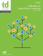 5 Models for Data-Driven Learning di Kristin Torrence edito da ASTD