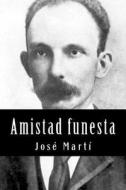 Amistad Funesta di Jose Marti edito da Createspace Independent Publishing Platform