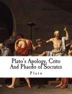 Plato's Apology, Crito and Phaedo of Socrates: Plato di Plato edito da Createspace Independent Publishing Platform