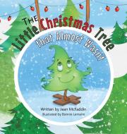 THE LITTLE CHRISTMAS TREE THAT ALMOST WA di JEAN MCFADDIN edito da LIGHTNING SOURCE UK LTD