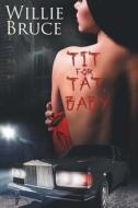 Tit for Tat, Baby di Mr Willie Bruce edito da Createspace Independent Publishing Platform