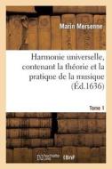 Harmonie Universelle, Contenant La Th orie Et La Pratique de la Musique. Partie 1 di Marin Mersenne edito da Hachette Livre - Bnf