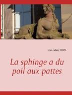 La Sphinge A Du Poil Aux Pattes di Jean-Marc Hery edito da Books On Demand