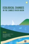 Ecological Changes In The Zambezi River Basin edito da African Books Collective