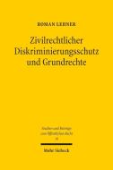Zivilrechtlicher Diskriminierungsschutz und Grundrechte di Roman Lehner edito da Mohr Siebeck GmbH & Co. K