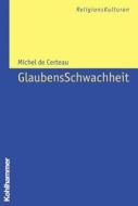 Glaubensschwachheit di Michel De Certeau edito da Kohlhammer