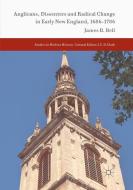 Anglicans, Dissenters and Radical Change in Early New England, 1686-1786 di James B. Bell edito da Springer International Publishing