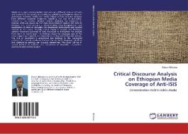 Critical Discourse Analysis on Ethiopian Media Coverage of Anti-ISIS di Kosun Birhanu edito da LAP Lambert Academic Publishing