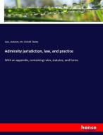 Admiralty jurisdiction, law, and practice di Law United States edito da hansebooks