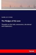 The Pledges of His Love di Handley Carr G. Moule edito da hansebooks