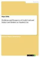Problems and Prospects of Credit Card and Debit Card Holders in Nanded City di Rupa Gilda edito da GRIN Verlag