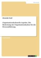Organisationskulturelle Aspekte. Die Bedeutung der Organisationskultur für die Personalführung di Alexander Gauß edito da GRIN Verlag