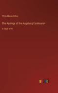 The Apology of the Augsburg Confession di Philip Melanchthon edito da Outlook Verlag