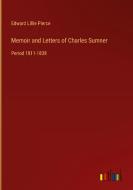 Memoir and Letters of Charles Sumner di Edward Lillie Pierce edito da Outlook Verlag