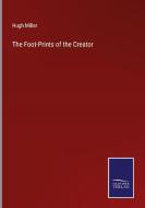 The Foot-Prints of the Creator di Hugh Miller edito da Salzwasser Verlag