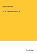 The Infinite and The Finite di Theophilus Parsons edito da Anatiposi Verlag