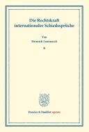 Die Rechtskraft internationaler Schiedssprüche di Heinrich Lammasch edito da Duncker & Humblot
