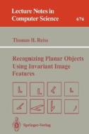 Recognizing Planar Objects Using Invariant Image Features di Thomas H. Reiss edito da Springer Berlin Heidelberg