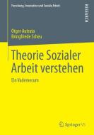 Theorie Sozialer Arbeit verstehen di Otger Autrata, Bringfriede Scheu edito da Springer Fachmedien Wiesbaden