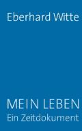 Mein Leben  Ein Zeitdokument di Eberhard Witte edito da Books on Demand