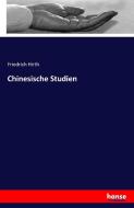 Chinesische Studien di Friedrich Hirth edito da hansebooks