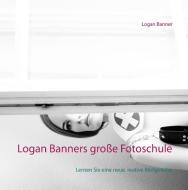 Logan Banners große Fotoschule di Logan Banner edito da Books on Demand