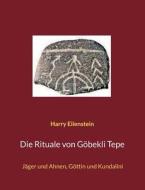 Die Rituale von Göbekli Tepe di Harry Eilenstein edito da Books on Demand