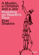 Eran Shakine: A Muslim, A Christian And A Jew Knocking On Heaven's Door di Jurgen B. Tescg, Edward van Voolen edito da Hirmer Verlag