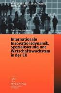 Internationale Innovationsdynamik, Spezialisierung Und Wirtschaftswachstum In Der Eu di Andre Jungmittag edito da Physica-verlag Gmbh & Co