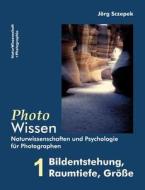 PhotoWissen - 1 Bildentstehung, Raumtiefe, Größe di Jörg Sczepek edito da Books on Demand