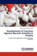 Development of Vaccines Against Necrotic Enteritis in Poultry di Malmarugan Shanmugasamy edito da LAP Lambert Academic Publishing