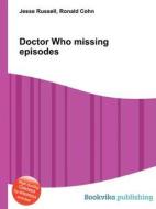 Doctor Who Missing Episodes di Jesse Russell, Ronald Cohn edito da Book On Demand Ltd.
