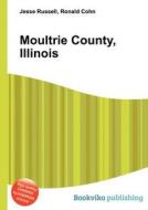Moultrie County, Illinois di Jesse Russell, Ronald Cohn edito da Book On Demand Ltd.