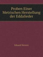 Proben Einer Metrischen Herstellung Der Eddalieder di Eduard Sievers edito da Book On Demand Ltd.